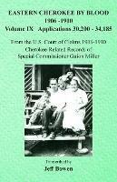 Eastern Cherokee By Blood, 1906-1910: Volume IX Applications 30,200-34,185 - cover