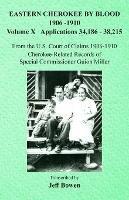 Eastern Cherokee By Blood, 1906-1910: Volume X Applications 34,186-38,215 - cover