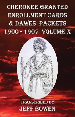Cherokee Granted Enrollment Cards & Dawes Packets 1900 - 1907: Volume X - cover