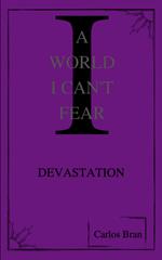 A World I Can’t Fear: Devastation