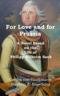 For Love and for Prussia: A Novel based on the Life of Philipp Wilhelm Sack - Gertha Von Dieckmann,Stephen A Engelking - cover