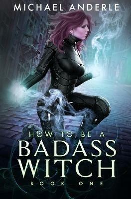 How to be a Badass Witch - Michael Anderle - cover