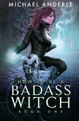 How to be a Badass Witch - Michael Anderle - cover