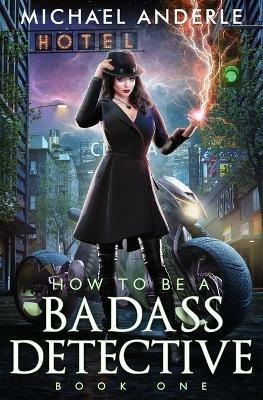 How To Be a Badass Detective One - Michael Anderle - cover