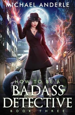 How To Be A Badass Detective - Michael Anderle - cover