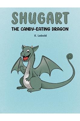 Shugart: The Candy-Eating Dragon - K. Leibold - cover