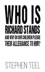Who is Richard Stands and Why Do Our Children Pledge Their Allegiance to Him?
