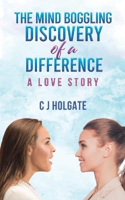 The Mind Boggling Discovery of a Difference - C J Holgate - cover