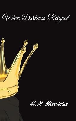 When Darkness Reigned - M M Misevicius - cover