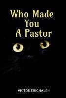 Who Made You a Pastor - Victor Ehighaleh - cover