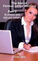 The Gist of Formal Letter Writing: (Part 2) Business and Official Letters - Firoz Tata - cover