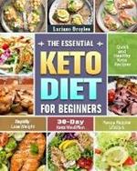 The Essential Keto Diet for Beginners: Quick and Healthy Keto Recipes to Rapidly Lose Weight and Have a Happier Lifestyle. (30-Day Keto Meal Plan)