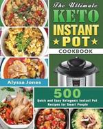 The Ultimate Keto Instant Pot Cookbook: 500 Quick and Easy Ketogenic Instant Pot Recipes for Smart People