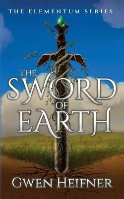 The Sword of Earth: The Elementum Series - Gwen Heifner - cover