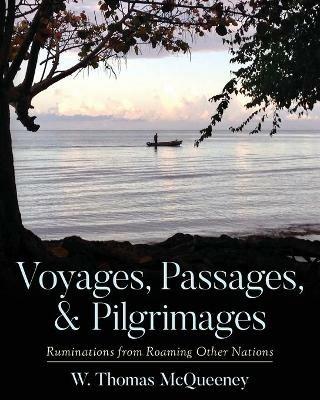 Voyages, Passages, & Pilgrimages: Ruminations from Roaming Other Nations - W Thomas McQueeney - cover