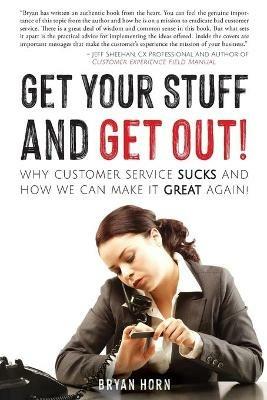 Get Your Stuff and Get Out!: Why Customer Service Sucks and How We Can Make It Great Again! - Bryan Horn - cover