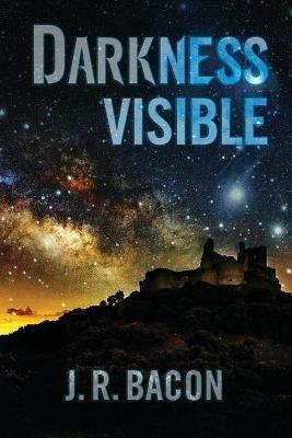 Darkness Visible - J R Bacon - cover