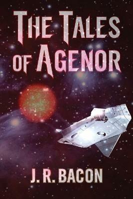 The Tales of Agenor - J R Bacon - cover