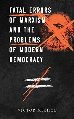 Fatal Errors of Marxism and the Problems of Modern Democracy - Victor Mikhol - cover