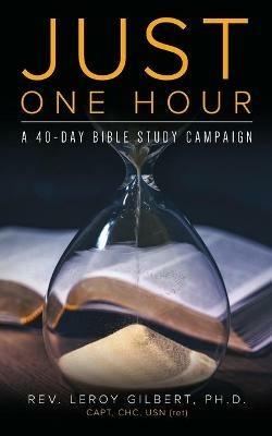 Just One Hour: A 40-Day Bible Study Campaign - Leroy Gilbert - cover