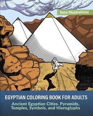 Egyptian Coloring Book for Adults: Ancient Egyptian Cities. Pyramids, Temples, Symbols, and Hieroglyphs - Sora Illustrations - cover