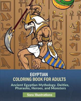 Egyptian Coloring Book for Adults: Ancient Egyptian Mythology. Deities, Pharaohs, Heroes, and Monsters - Sora Illustrations - cover