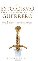 El estoicismo como filosofía del guerrero: Los 5 pilares fundamentales