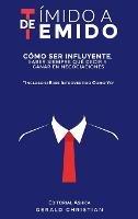 De tímido a temido: Cómo ser influyente, saber siempre qué decir y ganar en negociaciones... incluso si eres introvertido como yo