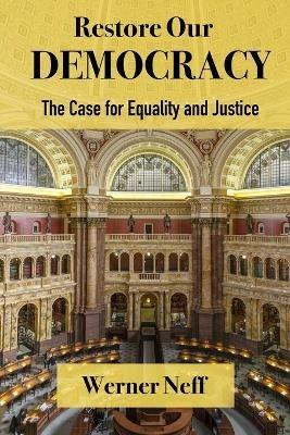 RESTORE OUR DEMOCRACY - The Case for Equality and Justice - Werner Neff - cover