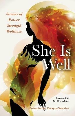 She Is Well Stories of Power Strength Wellness - Delayna Watkins - cover
