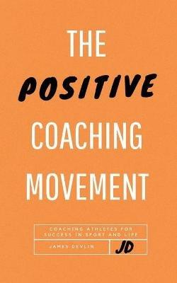 The Positive Coaching Movement - James Devlin - cover