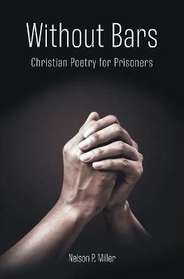 Without Bars: Christian Poetry for Prisoners - Nelson P Miller - cover