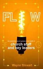Flow: The Surprising Role of Systems in the Health of Church Staff and Key Leaders