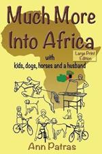 Much More Into Africa: with kids, dogs, horses and a husband