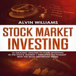 Stock Market Investing: 10 Amazing Lessons to start Investing in the Stock Market + Simplified Dictionary with the Most Important Terms