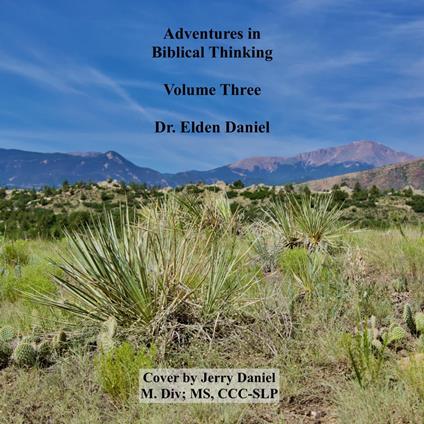 Adventures in Biblical Thinking Volume Three