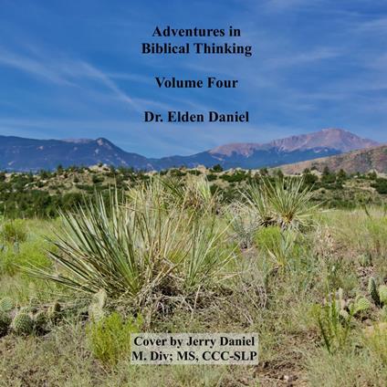 Adventures in Biblical Thinking Volume Four