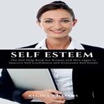 Self Esteem: The Self Help Book for Women and Men eager to Improve Self Confidence and Overcome Self Doubt