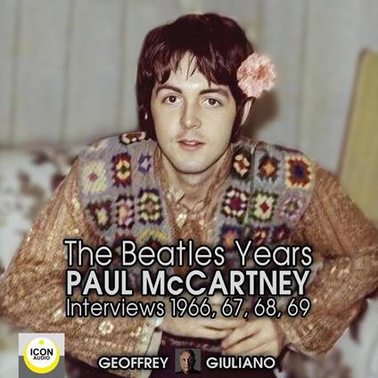 The Beatles Years; Paul McCartney Interviews 1966, 67, 68, 69