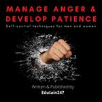 Manage Anger and Develop Patience : Self control techniques for men and women