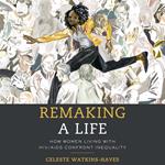 Remaking a Life: How Women Living with HIV/AIDS Confront Inequality