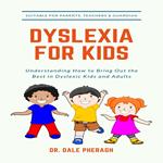 Dyslexia for Kids: Understanding How to Bring Out the Best in Dyslexic Kids and Adults