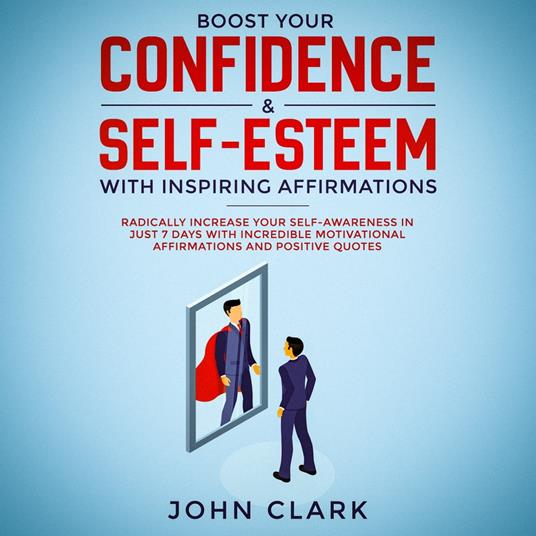 Boost your confidence & self esteem with inspiring affirmations, Radically increase your self awareness in just 7 days with incredible motivational affirmations and positive quotes