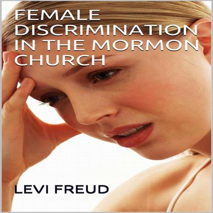 FEMALE DISCRIMINATION IN THE MORMON CHURCH