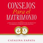 Consejos Para El Matrimonio: 2 en 1: ¿Cómo salvar tu matrimonio del divorcio con el poder de la comunicación efectiva?