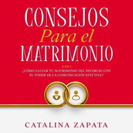 Consejos Para El Matrimonio: 2 en 1: ¿Cómo salvar tu matrimonio del divorcio con el poder de la comunicación efectiva?