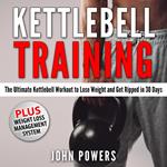 Kettlebell Training: The Ultimate Kettlebell Workout to Lose Weight and Get Ripped in 30 Days