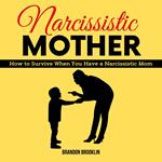 NARCISSISTIC MOTHER: How to Survive When You Have a Narcissistic Mom