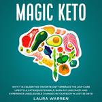 Magic Keto: Why it Is Celebrities’ Favorite Diet? Embrace The Low-Carb Lifestyle, Eat Exquisite Meals, Burn Fat Like Crazy and Experience Unbelievable Changes in Your Body in Just 30 Days