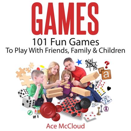 Games: 101 Fun Games To Play With Friends, Family & Children
